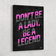 "Don't be a lady, be a legend", motivational wall art.