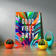Good vibes only canvas print.