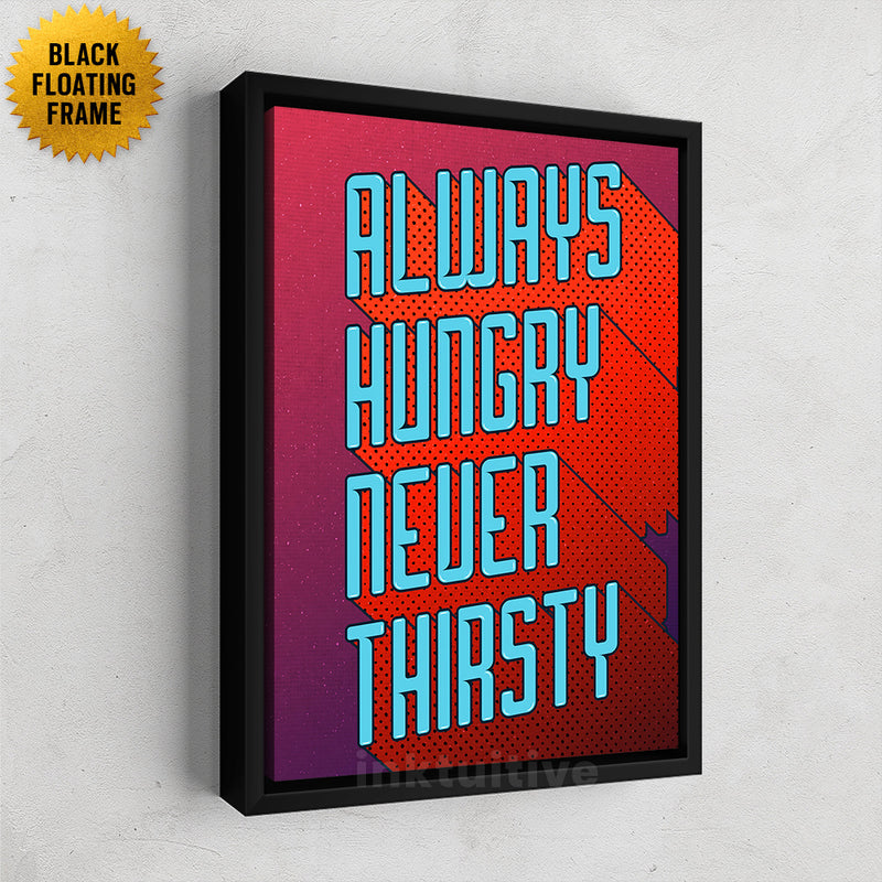 Inktuitive always hungry never thirsty modern motivational canvas art - black floating frame